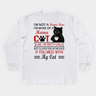 I’m not a mama bear I’m more of a mama cat like I’m pretty chill Kids Long Sleeve T-Shirt